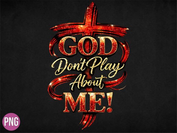 God Dont Play About Me Christian PNG T-Shirt Designs